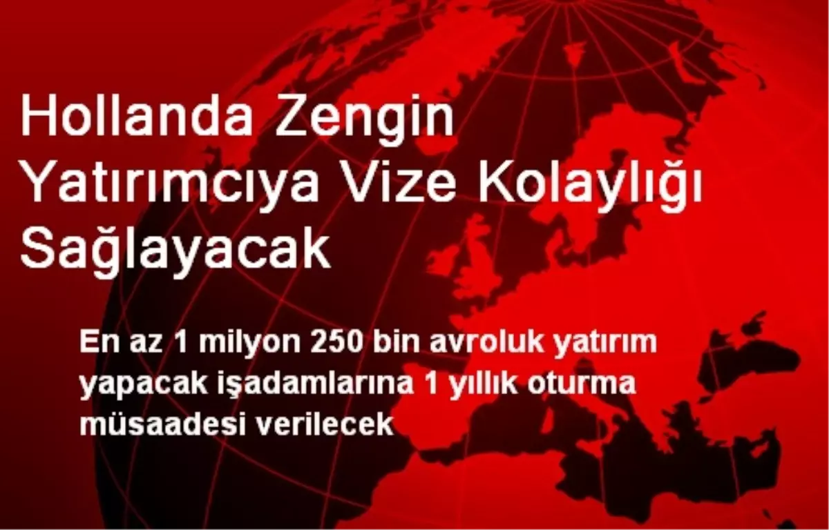 Hollanda Zengin Yatırımcıya Vize Kolaylığı Sağlayacak