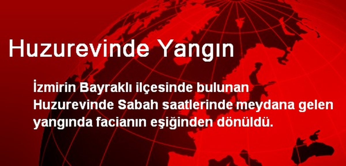İzmir Bayraklı\'da Huzurevinde Yangın Çıktı