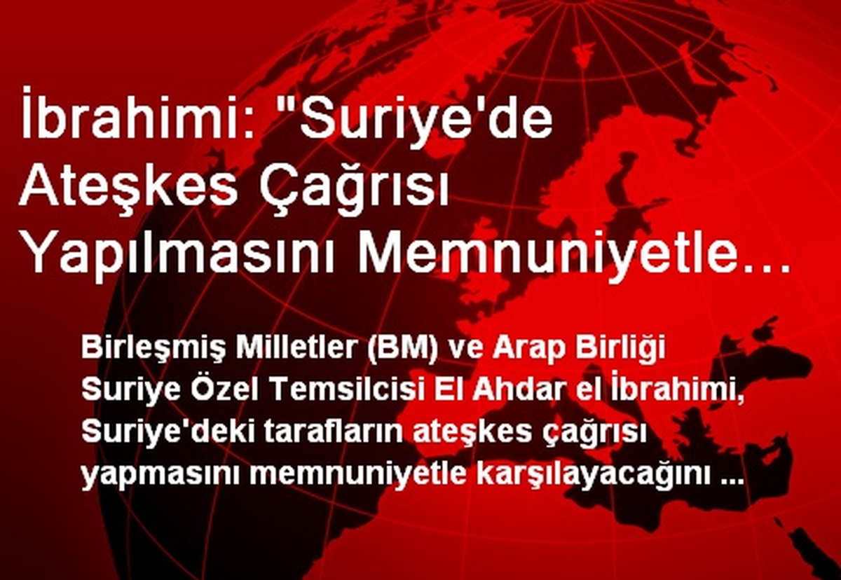 İbrahimi: "Suriye\'de Ateşkes Çağrısı Yapılmasını Memnuniyetle Karşılarım"