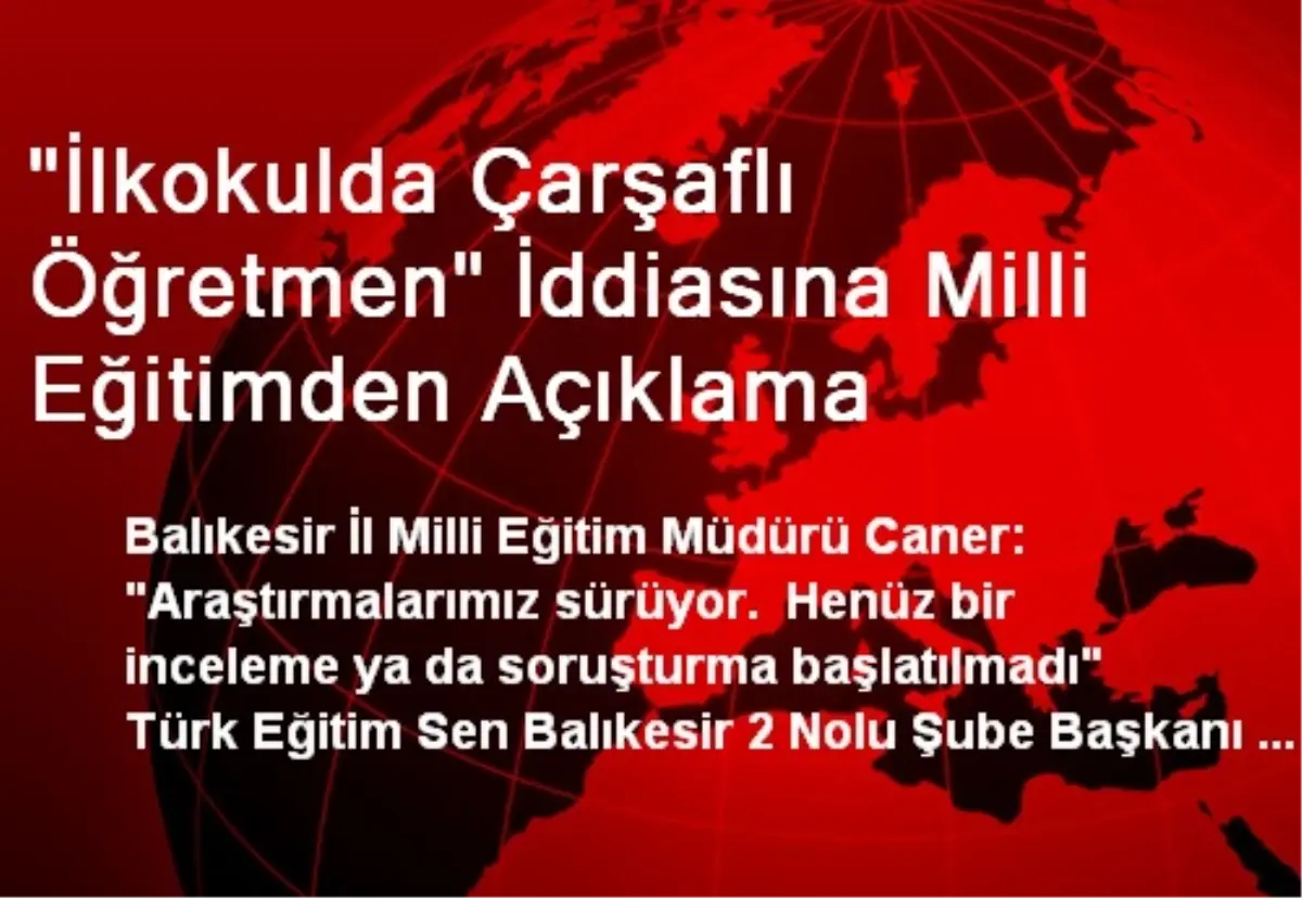 "İlkokulda Çarşaflı Öğretmen" İddiasına Milli Eğitimden Açıklama