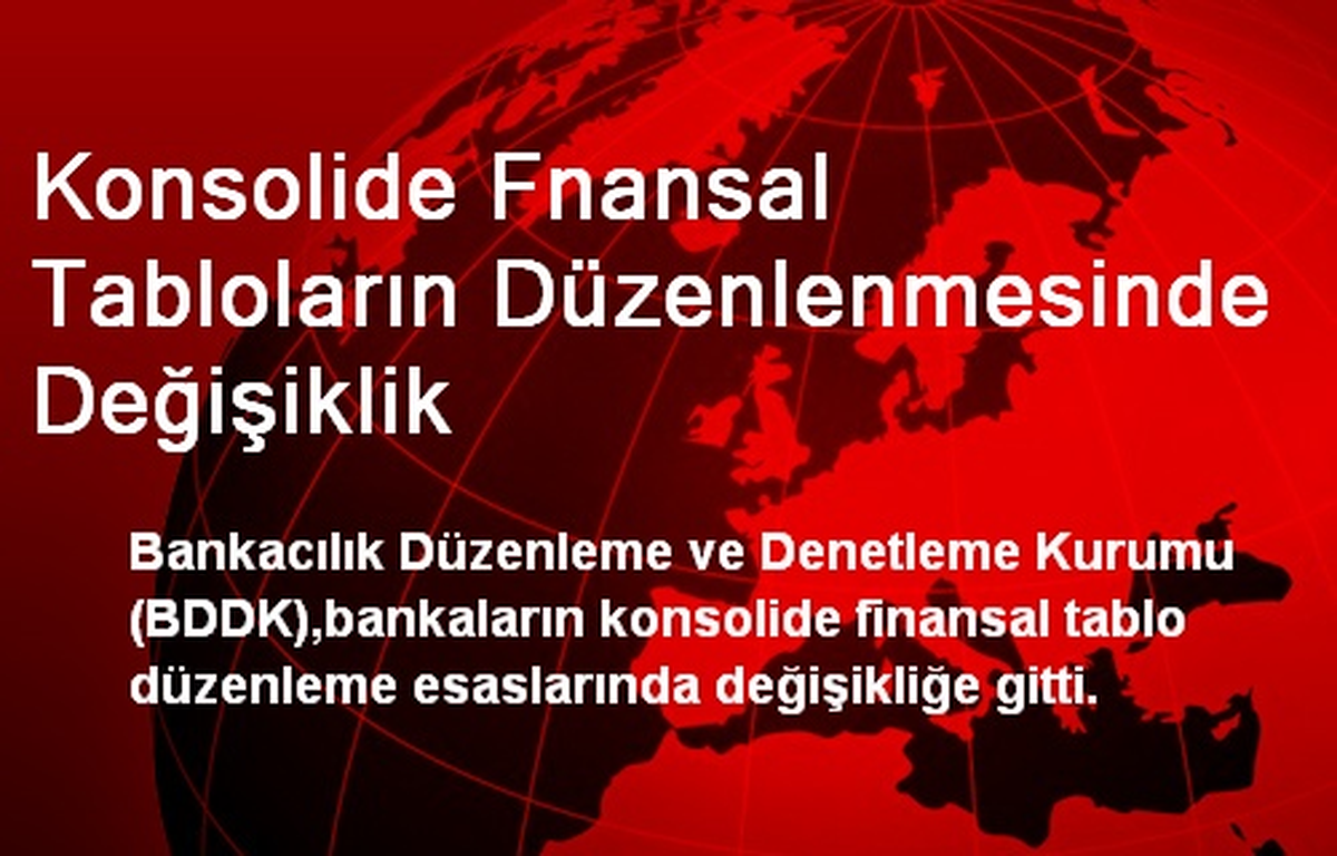 Konsolide Fnansal Tabloların Düzenlenmesinde Değişiklik