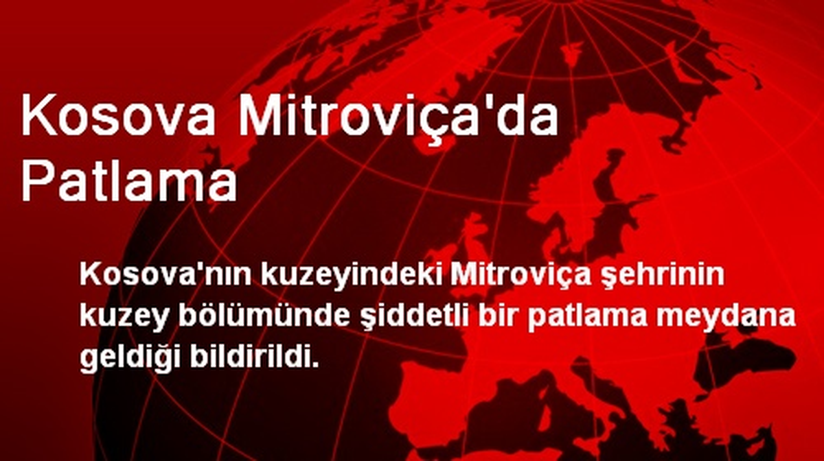 Kosova Mitroviça\'da Patlama