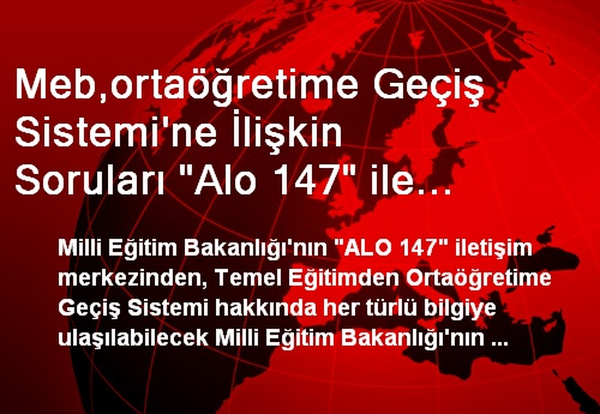 Meb,ortaöğretime Geçiş Sistemi\'ne İlişkin Soruları "Alo 147" ile Yanıtlayacak