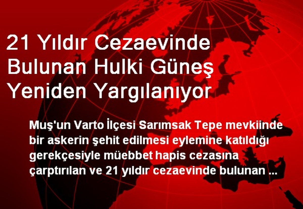 21 Yıldır Cezaevinde Bulunan Hulki Güneş Yeniden Yargılanıyor