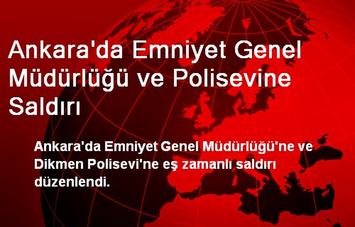 Ankara\'da Emniyet Genel Müdürlüğü ve Polisevine Saldırı