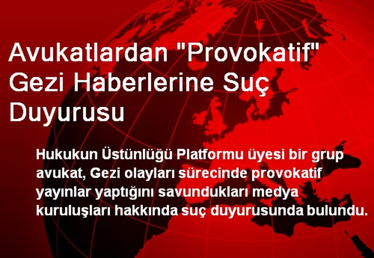 Avukatlardan "Provokatif" Gezi Haberlerine Suç Duyurusu