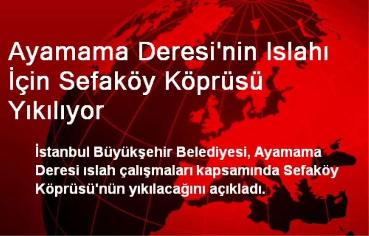 Ayamama Deresi\'nin Islahı İçin Sefaköy Köprüsü Yıkılıyor