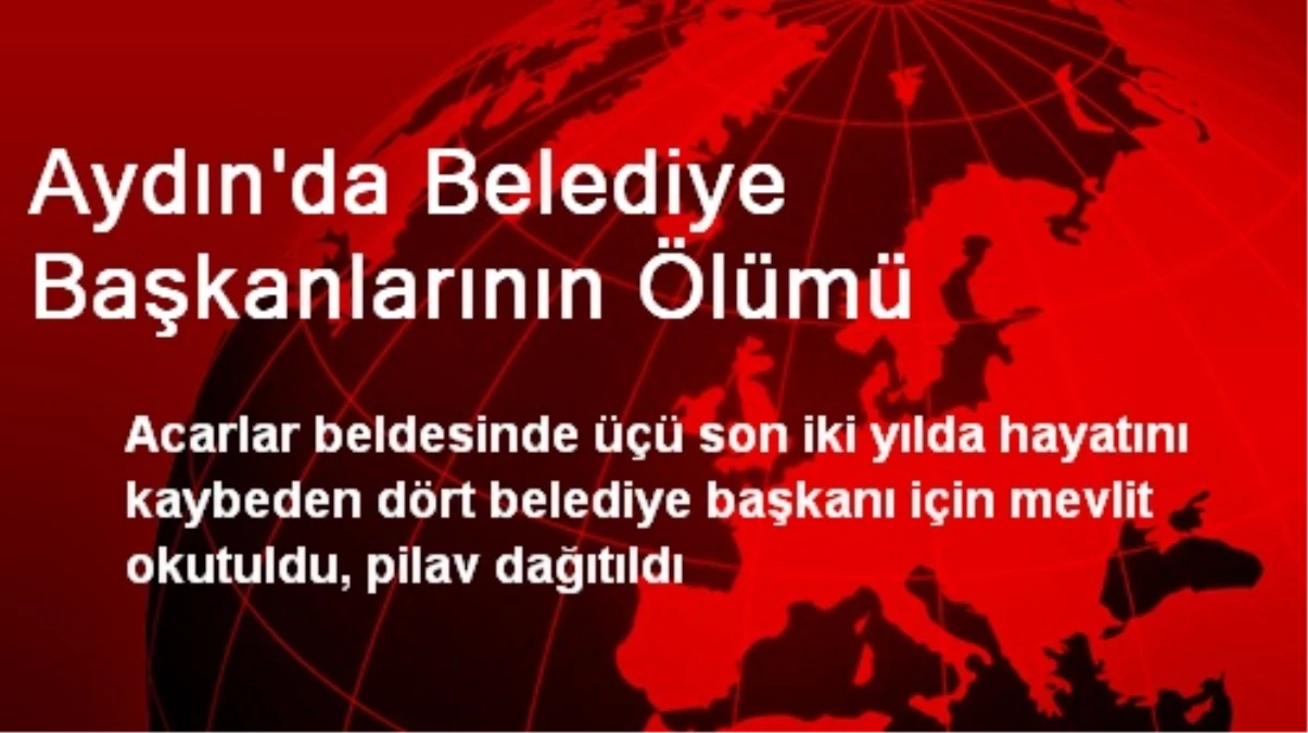 Aydın\'da Belediye Başkanlarının Ölümü