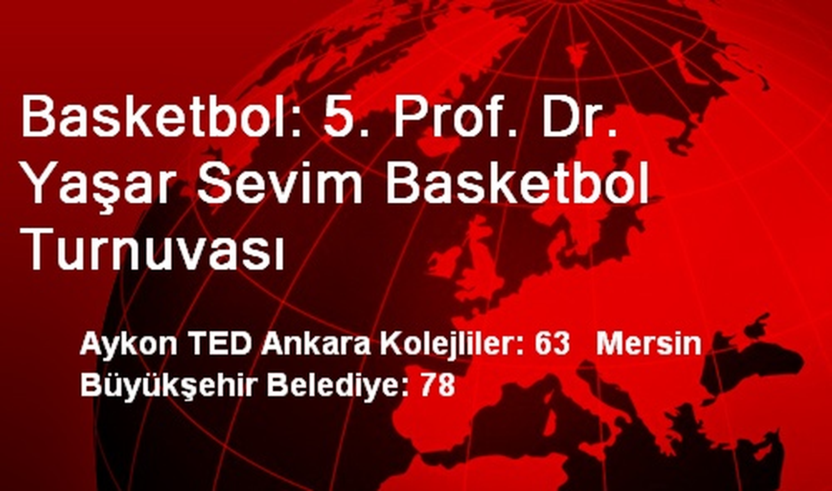 Basketbol: 5. Prof. Dr. Yaşar Sevim Basketbol Turnuvası