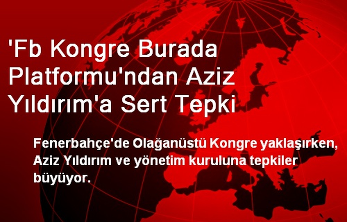 \'Fb Kongre Burada Platformu\'ndan Aziz Yıldırım\'a Sert Tepki