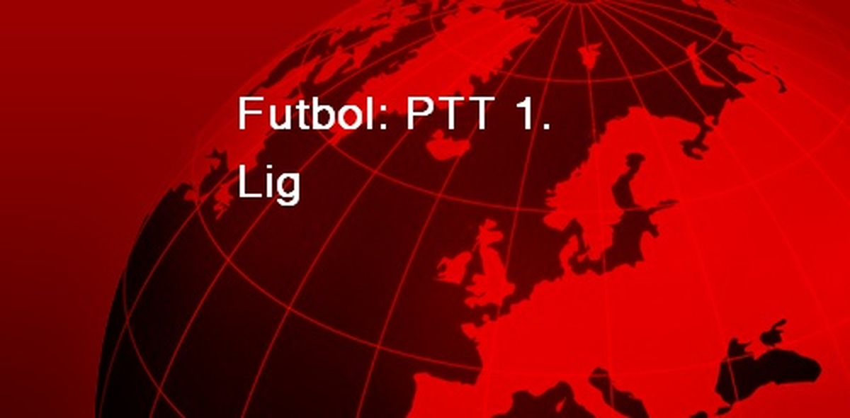 Futbol: PTT 1. Lig