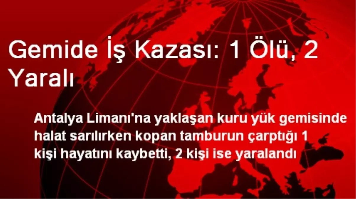 Gemide İş Kazası: 1 Ölü, 2 Yaralı