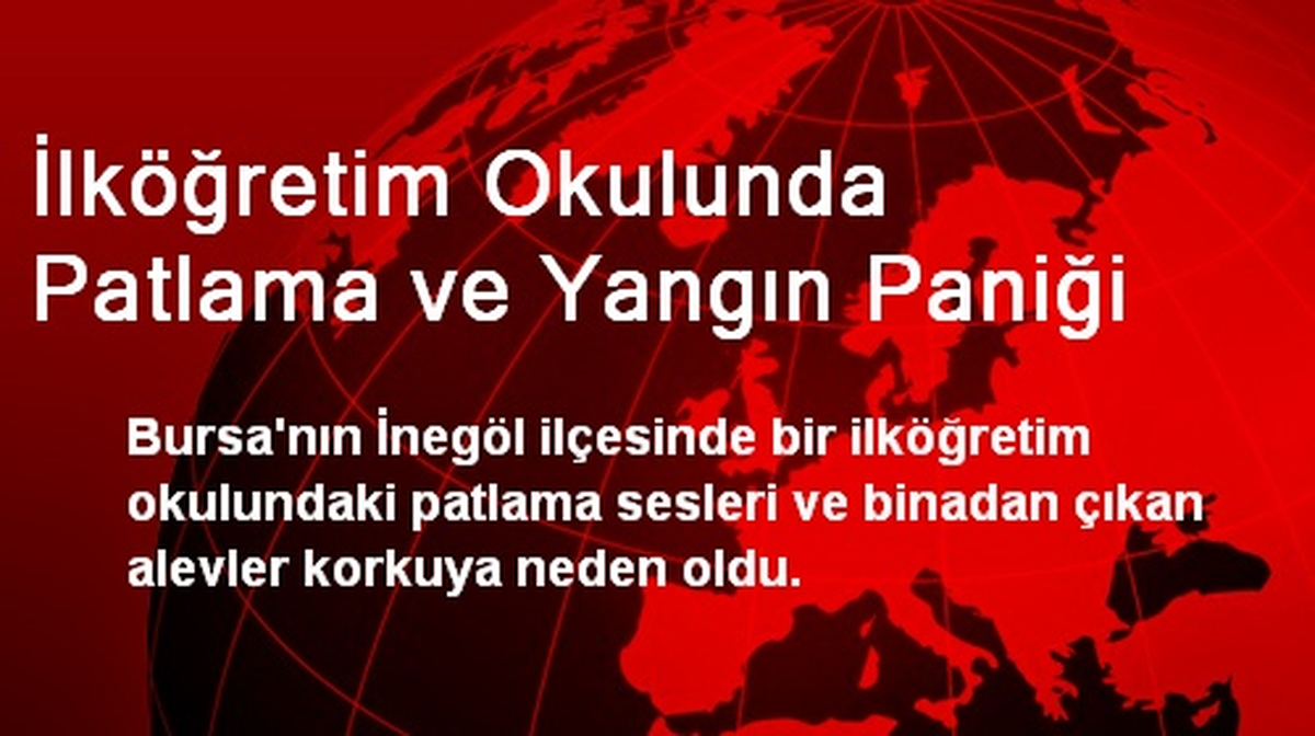 İlköğretim Okulunda Patlama ve Yangın Paniği