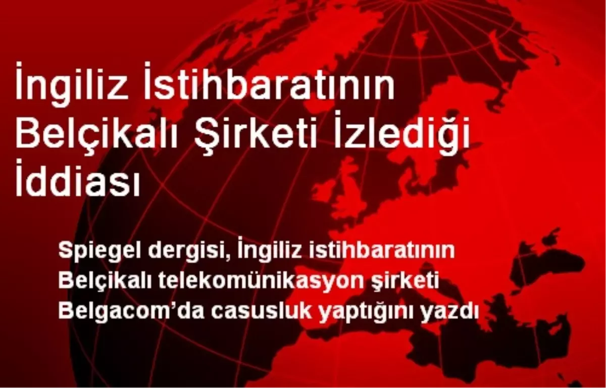 İngiliz İstihbaratının Belçikalı Şirketi İzlediği İddiası