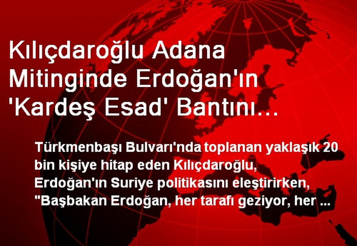 Kılıçdaroğlu Adana Mitinginde Erdoğan\'ın \'Kardeş Esad\' Bantını Dinletti (2)