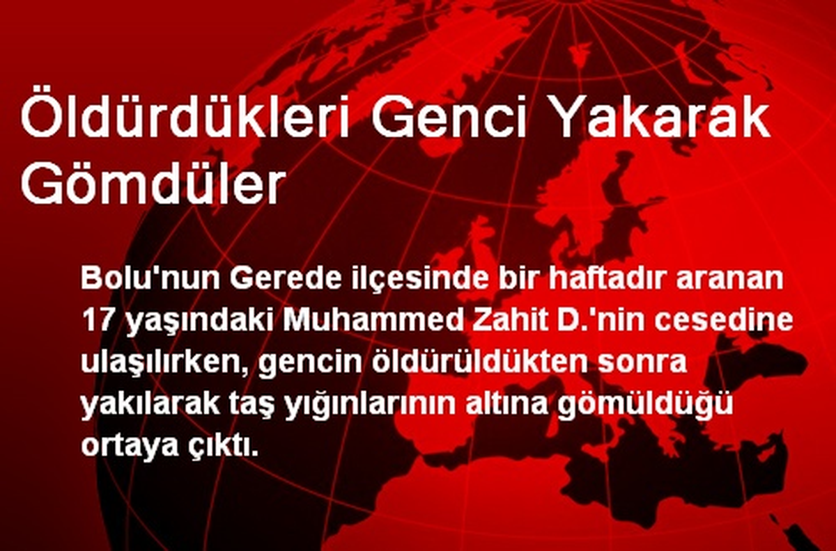 Öldürdükleri Genci Yakarak Gömdüler
