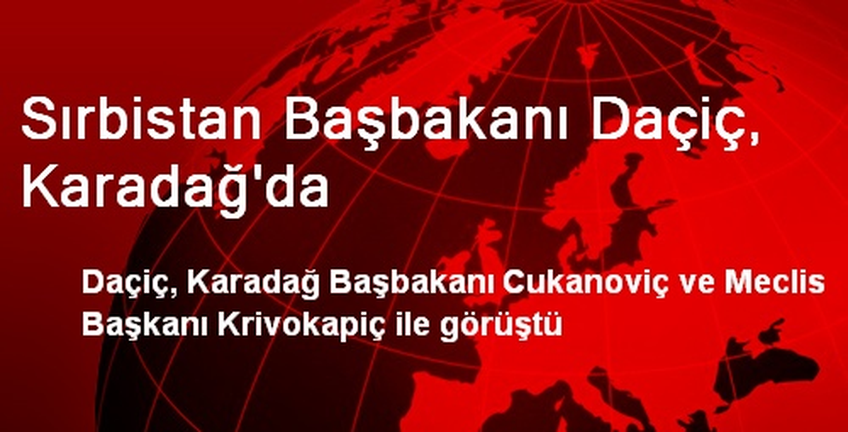 Sırbistan Başbakanı Daçiç, Karadağ\'da