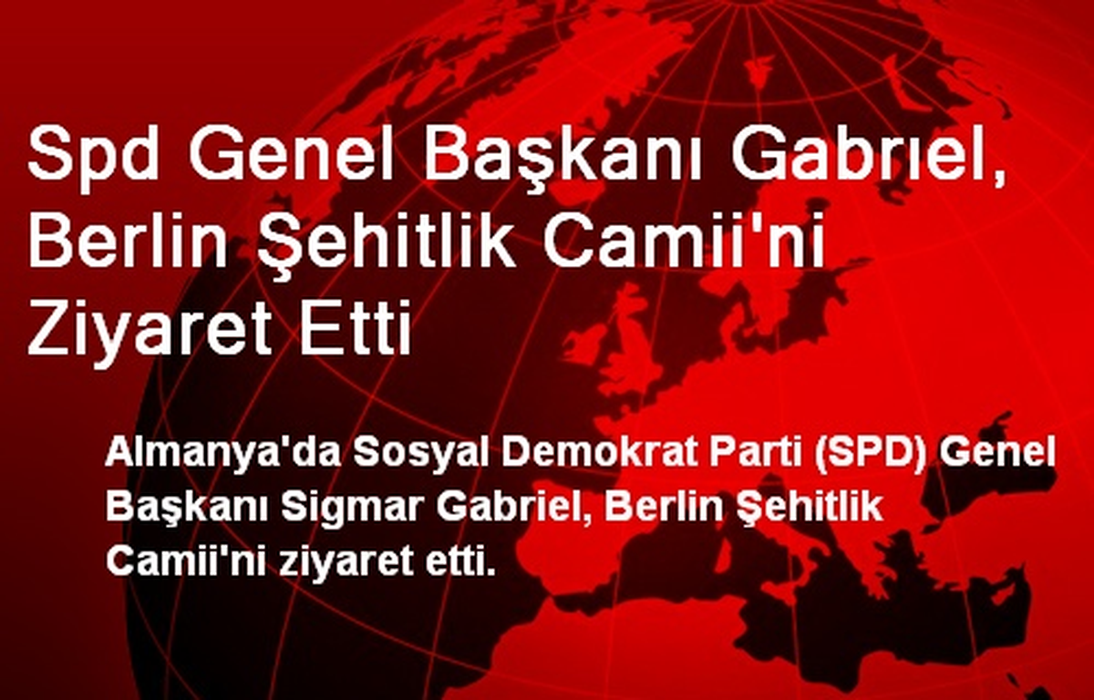 Spd Genel Başkanı Gabrıel, Berlin Şehitlik Camii\'ni Ziyaret Etti