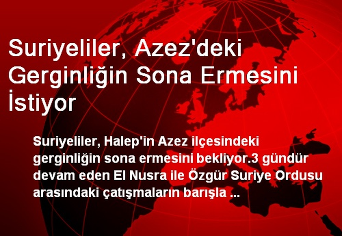Suriyeliler, Azez\'deki Gerginliğin Sona Ermesini İstiyor