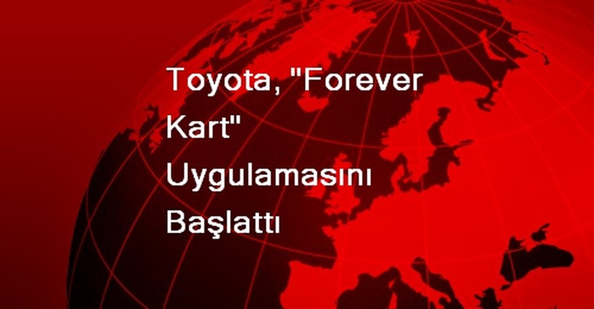 Toyota, "Forever Kart" Uygulamasını Başlattı