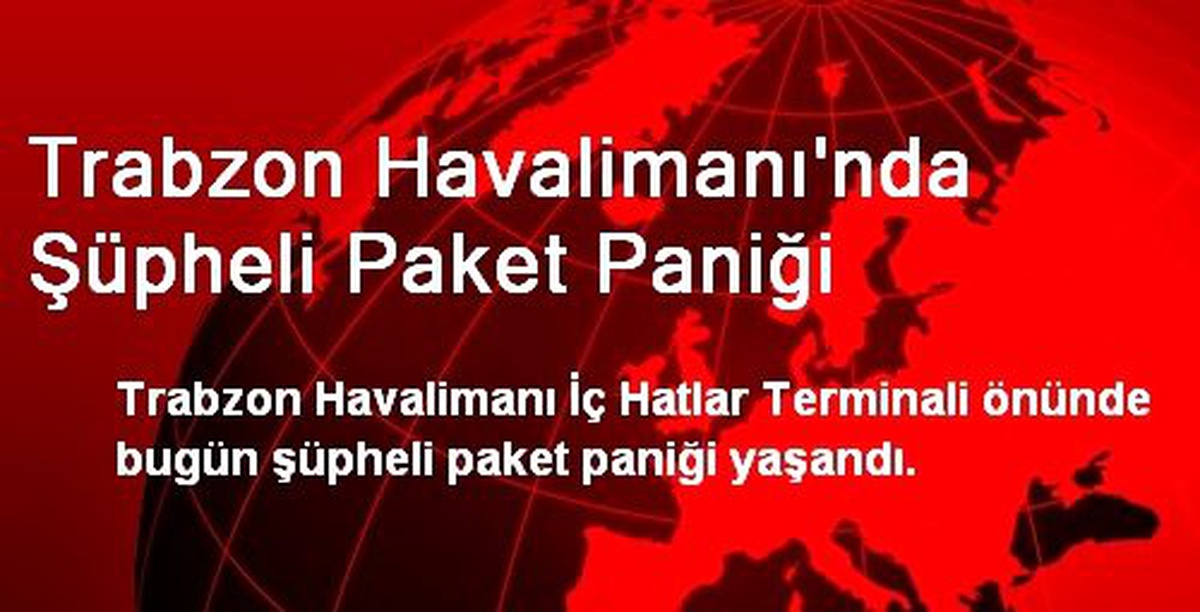 Trabzon Havalimanı\'nda Şüpheli Paket Paniği