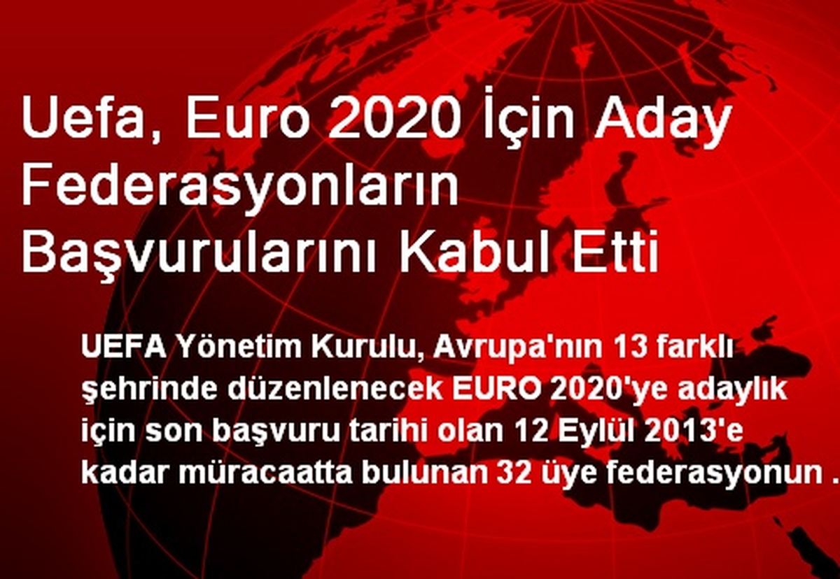 Uefa, Euro 2020 İçin Aday Federasyonların Başvurularını Kabul Etti