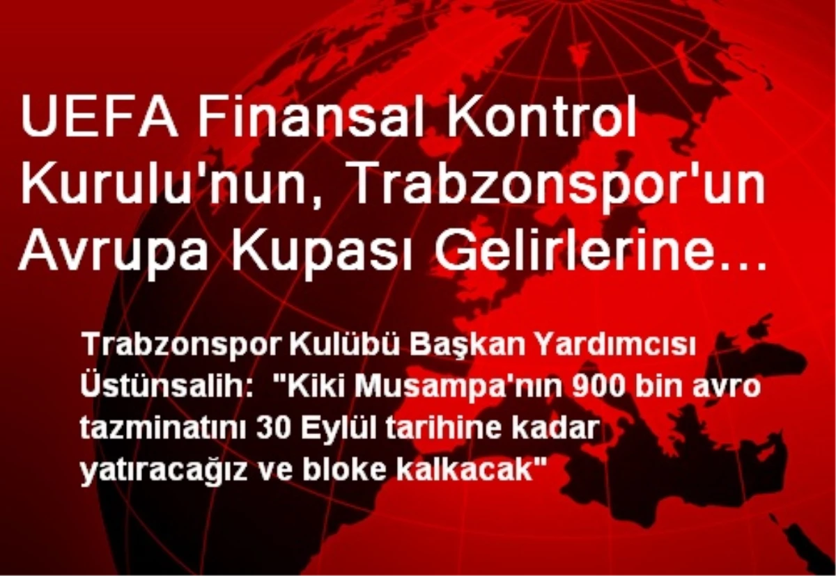 UEFA Finansal Kontrol Kurulu\'nun, Trabzonspor\'un Avrupa Kupası Gelirlerine Geçici Olarak El Koyması