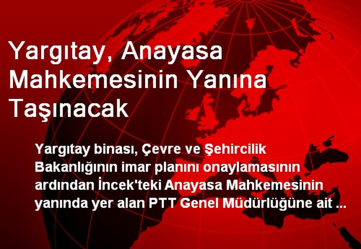 Yargıtay, Anayasa Mahkemesinin Yanına Taşınacak