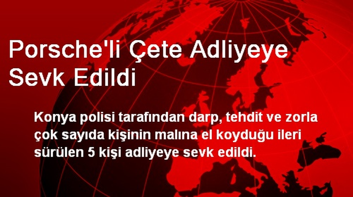 Porsche\'li Çete Adliyeye Sevk Edildi