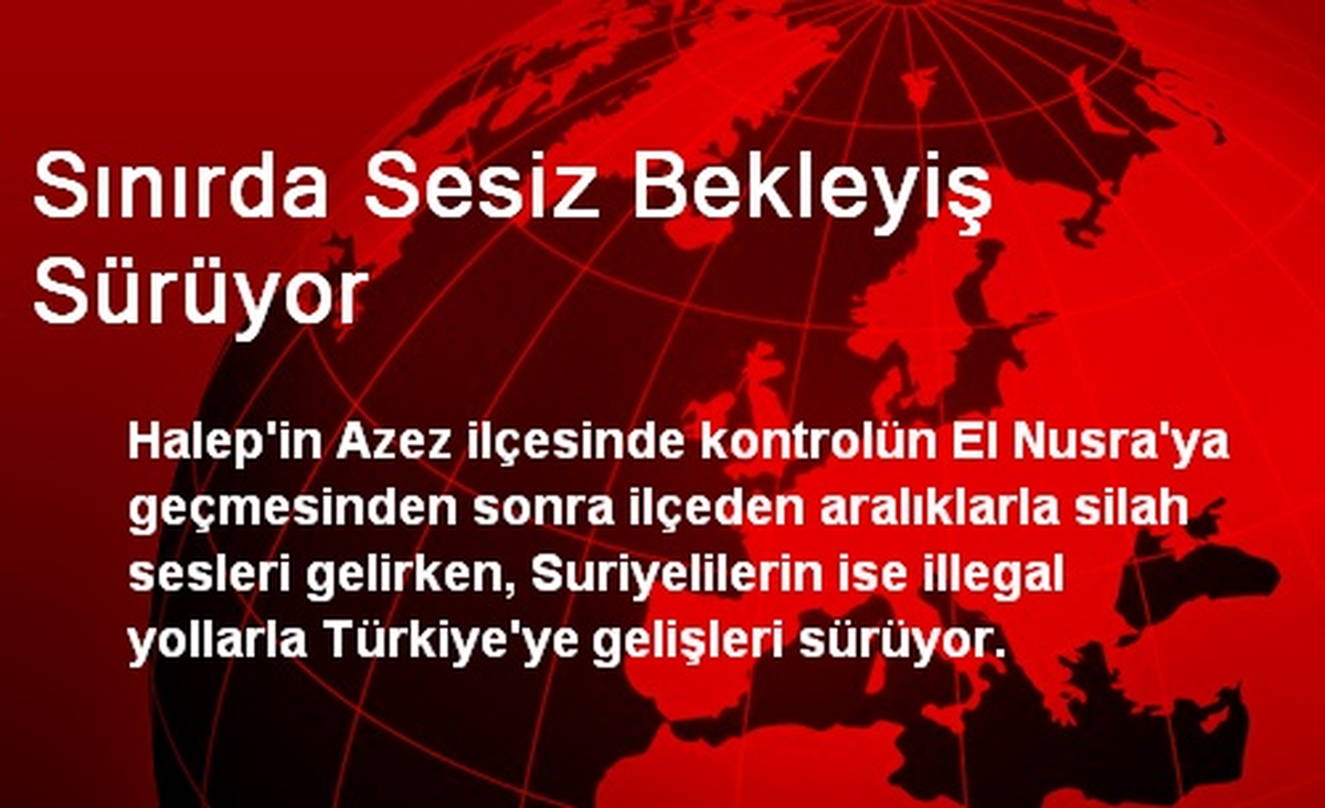 Sınırda Sesiz Bekleyiş Sürüyor