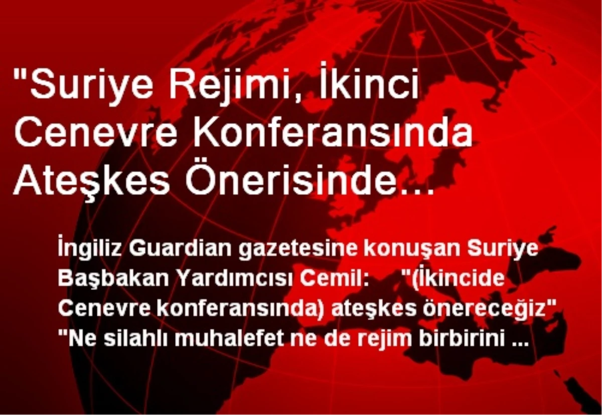 "Suriye Rejimi, İkinci Cenevre Konferansında Ateşkes Önerisinde Bulunacak"