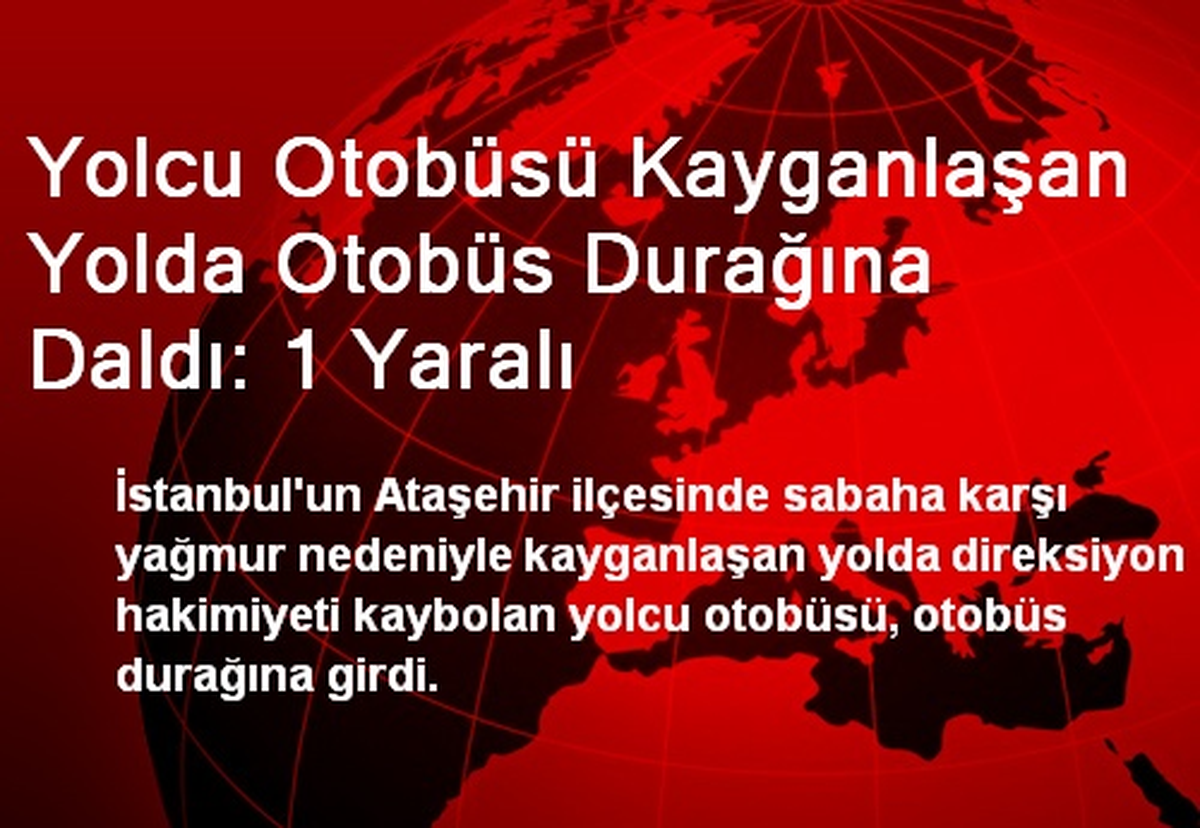 İstanbul Ataşehir\'de Yolcu Otobüsü Durağa Çarptı: 1 Yaralı
