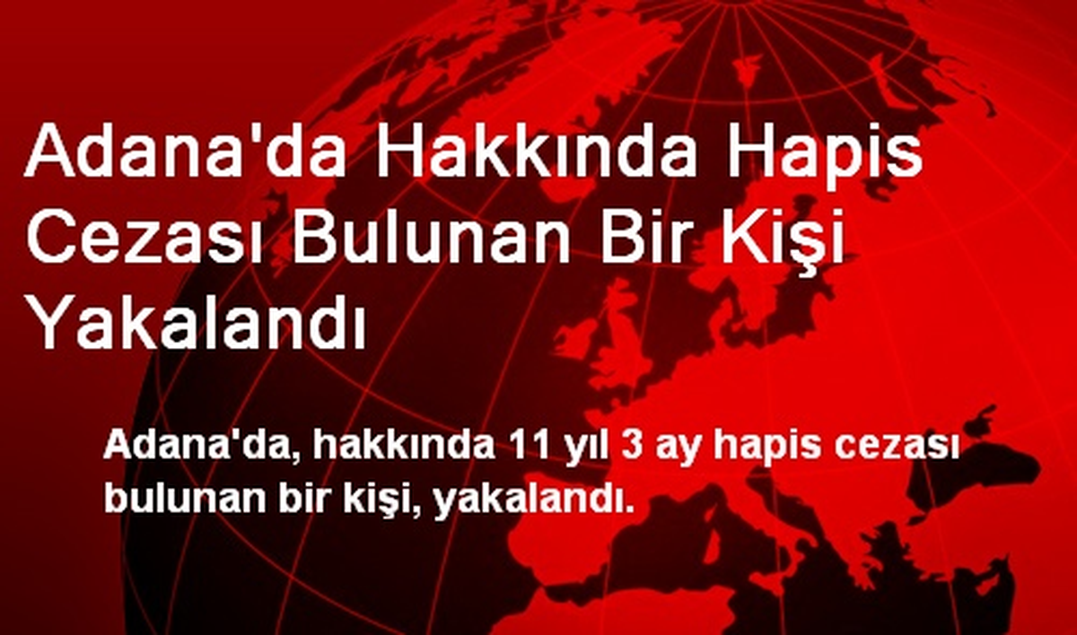 Adana\'da Hakkında Hapis Cezası Bulunan Bir Kişi Yakalandı