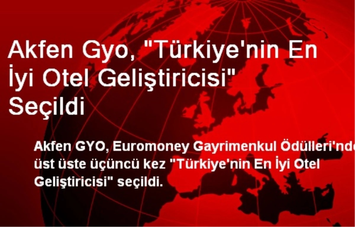 Akfen GYO, \'Türkiye\'nin En İyi Otel Geliştiricisi\' Seçildi