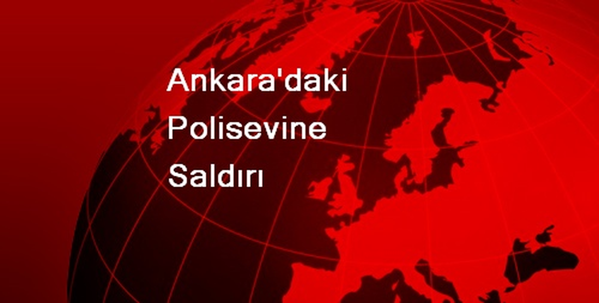 Ankara\'daki Polisevine Saldırı