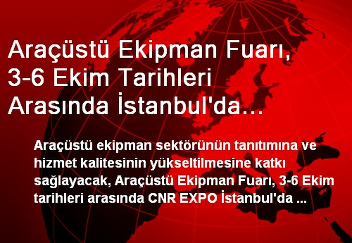 Araçüstü Ekipman Fuarı, 3-6 Ekim Tarihleri Arasında İstanbul\'da Düzenlenecek