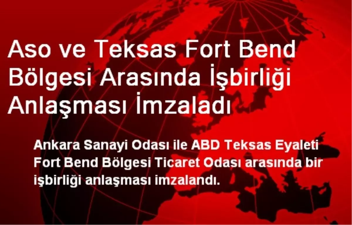 Aso ve Teksas Fort Bend Bölgesi Arasında İşbirliği Anlaşması İmzaladı