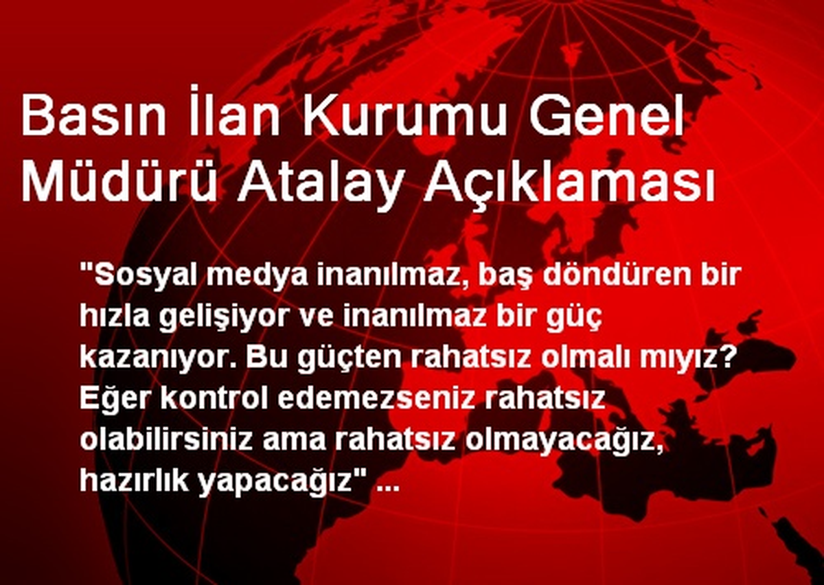 Basın İlan Kurumu Genel Müdürü Atalay Açıklaması