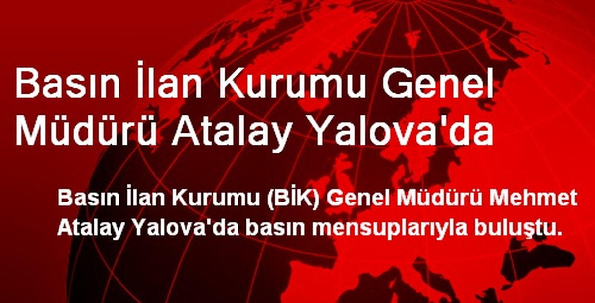 Basın İlan Kurumu Genel Müdürü Atalay Yalova\'da