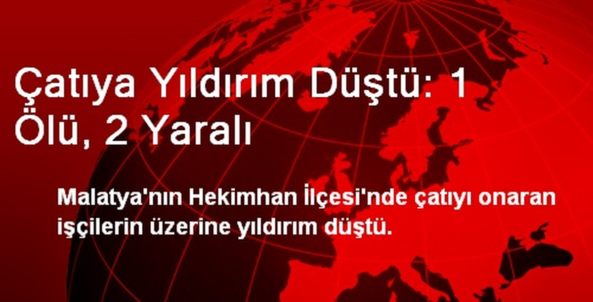 Çatıya Yıldırım Düştü: 1 Ölü, 2 Yaralı