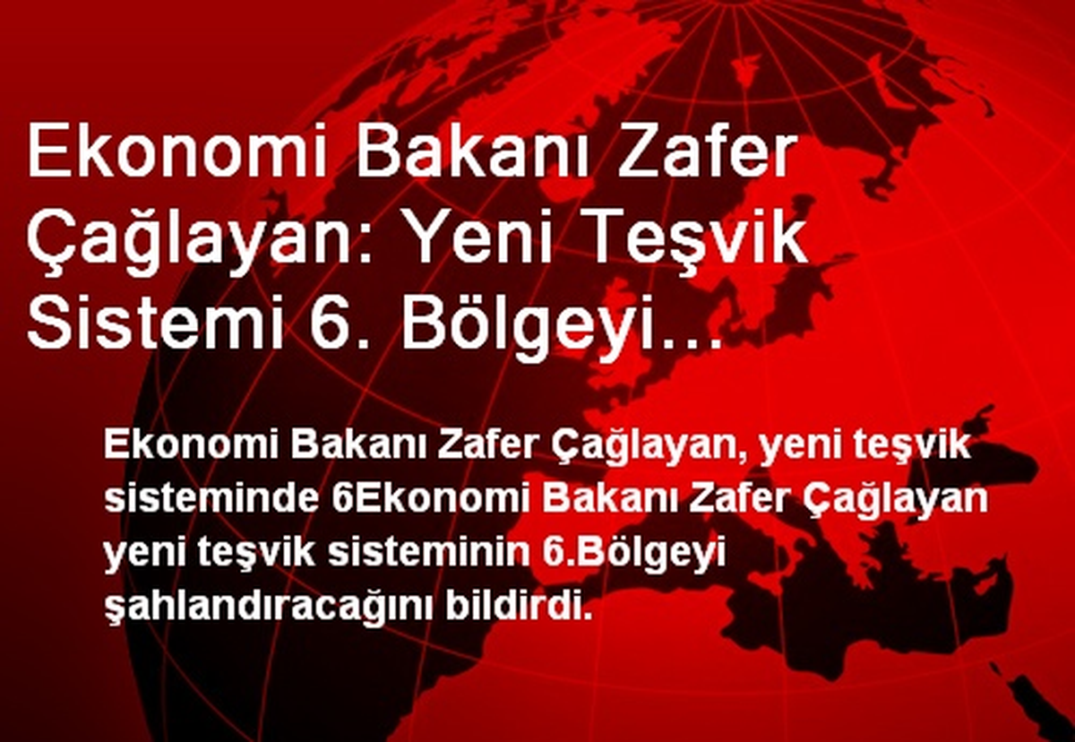 Çağlayan: Yeni Teşvik Sistemi 6. Bölgeyi Şahlandıracak