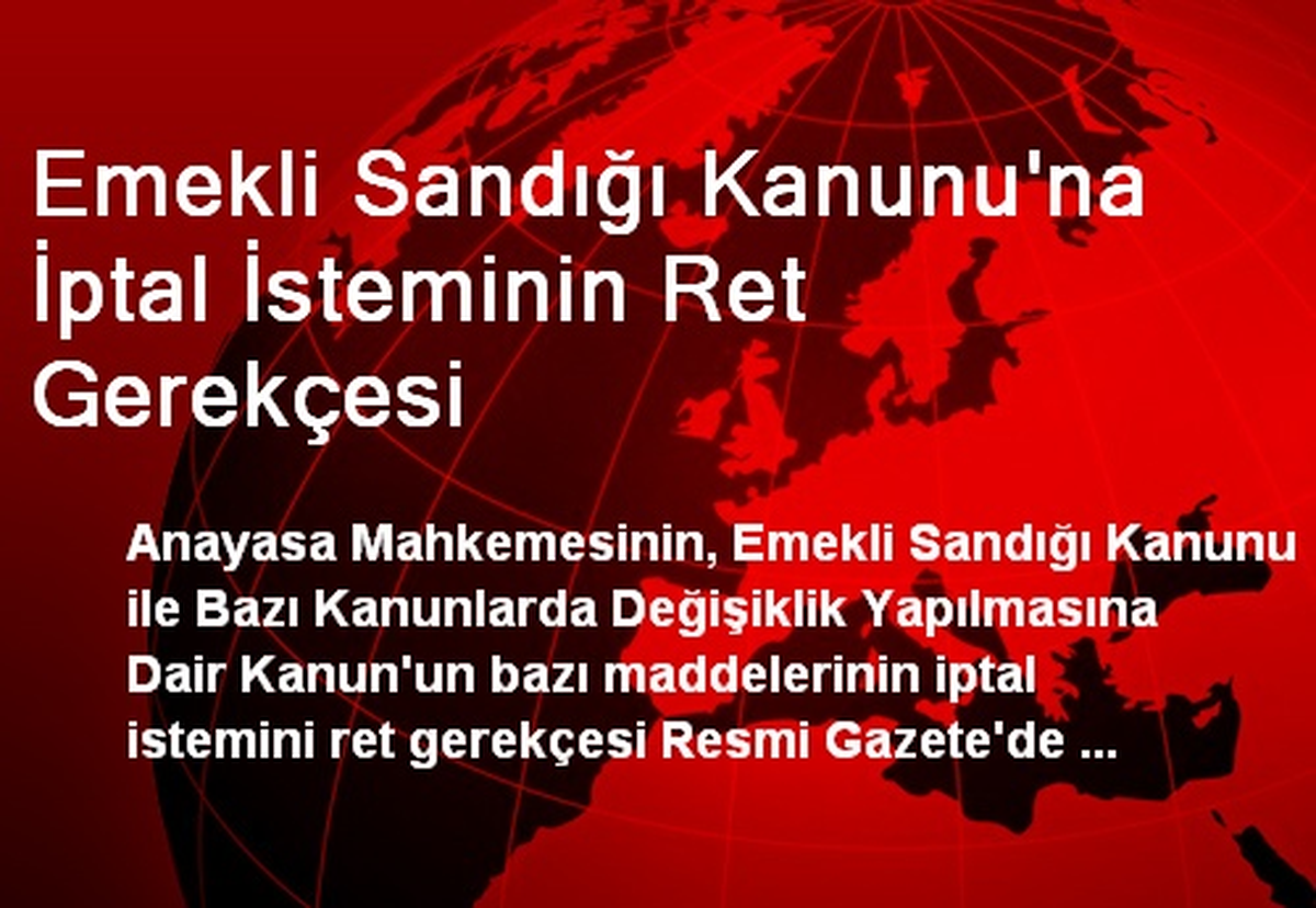 Emekli Sandığı Kanunu\'na İptal İsteminin Ret Gerekçesi