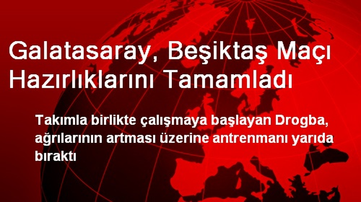 Galatasaray, Beşiktaş Maçı Hazırlıklarını Tamamladı