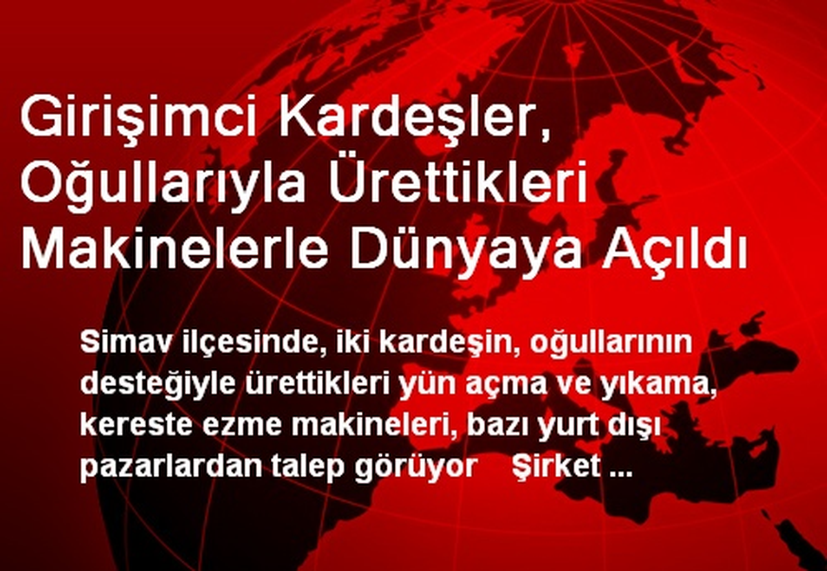 Girişimci Kardeşler, Ürettikleri Makinelerle Dünyaya Açıldı