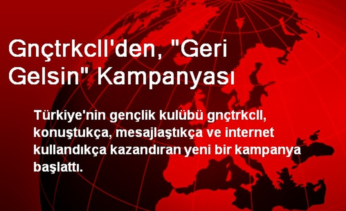 Gnçtrkcll\'den, "Geri Gelsin" Kampanyası