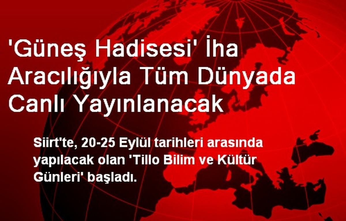 \'Güneş Hadisesi\' İha Aracılığıyla Tüm Dünyada Canlı Yayınlanacak