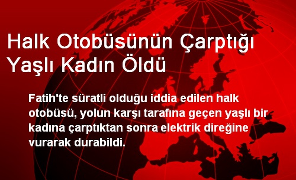 Halk Otobüsünün Çarptığı Yaşlı Kadın Öldü