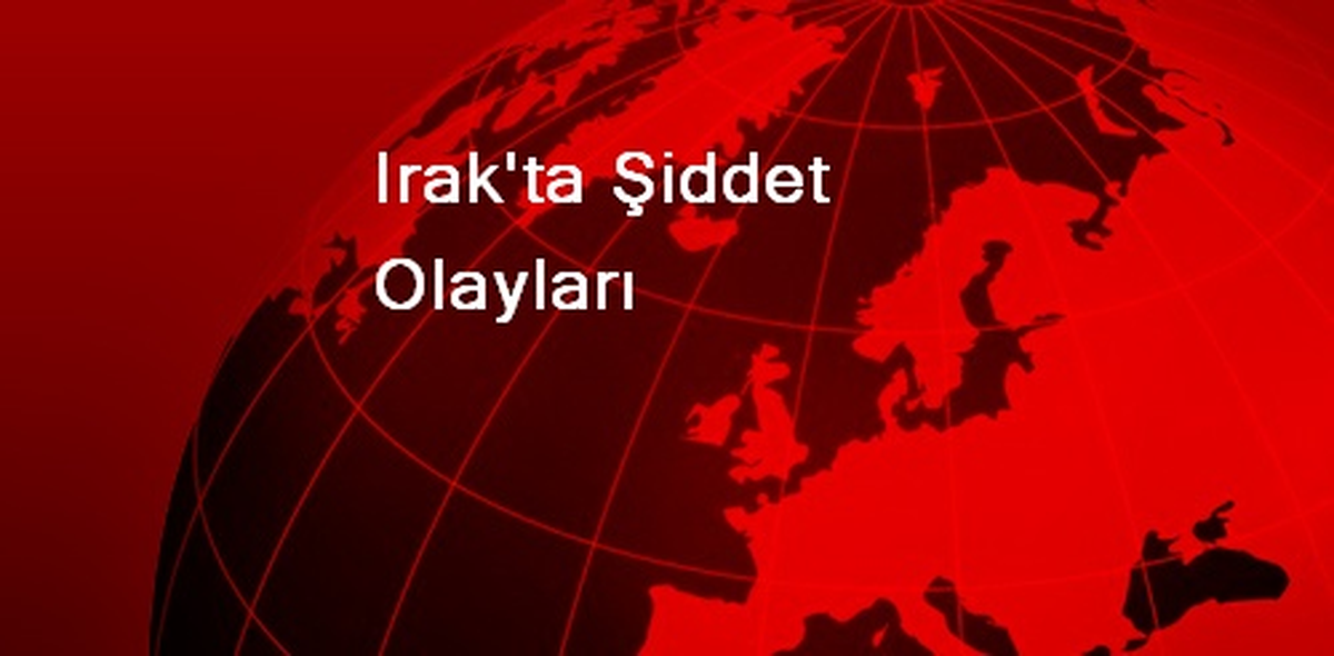 Irak\'ta Şiddet Olayları