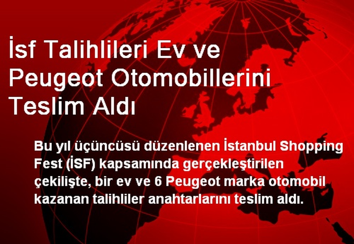 İsf Talihlileri Ev ve Peugeot Otomobillerini Teslim Aldı