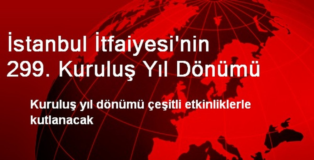 İstanbul İtfaiyesi\'nin 299. Kuruluş Yıl Dönümü